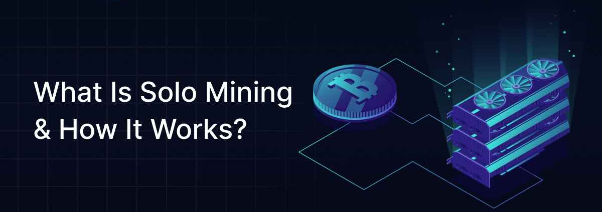 What Is Solo Mining & How It Works?
