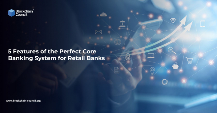 5 Features of the Perfect Core Banking System for Retail Banks ...