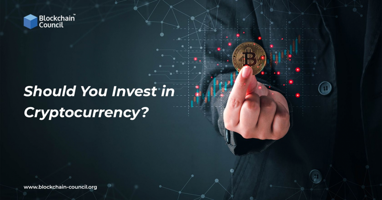 Should You Invest in Cryptocurrency? - Blockchain Council