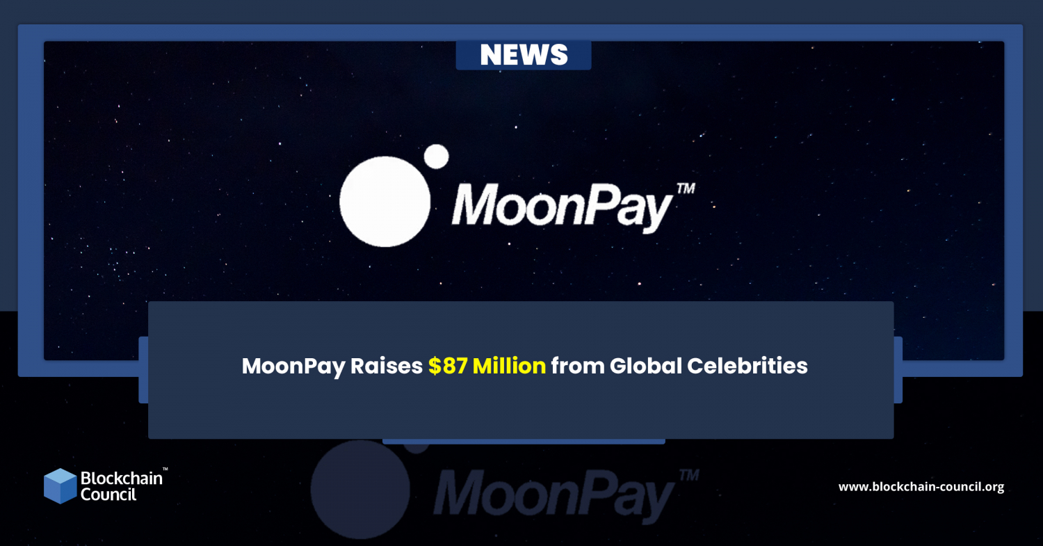 MoonPay Raises 87 Million from Global Celebrities Blockchain Council