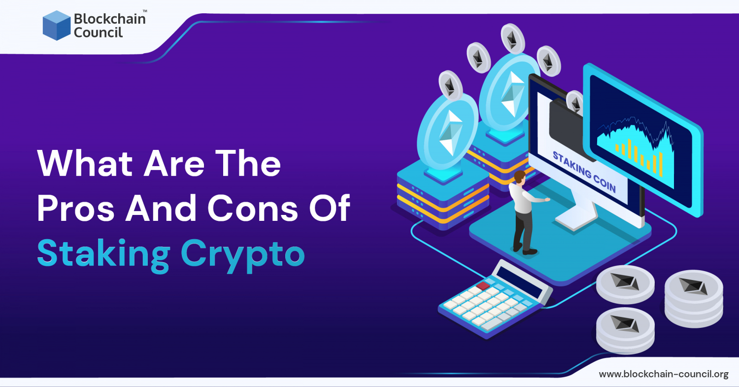 What Are The Pros And Cons Of Staking Crypto? - Blockchain Council