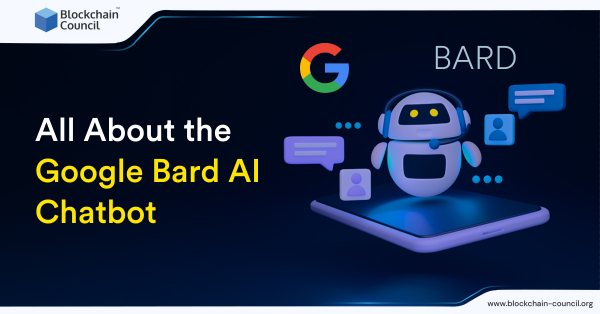 All About The Google Bard AI Chatbot - Blockchain Council