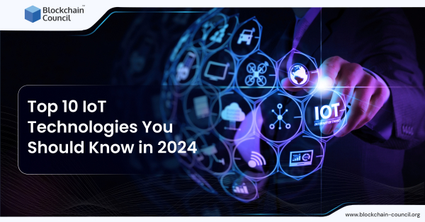 Top 10 IoT Technologies You Should Know in 2024 - Blockchain Council