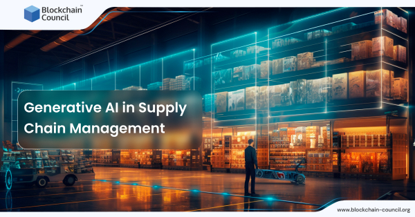 Generative AI In Supply Chain Management - Blockchain Council