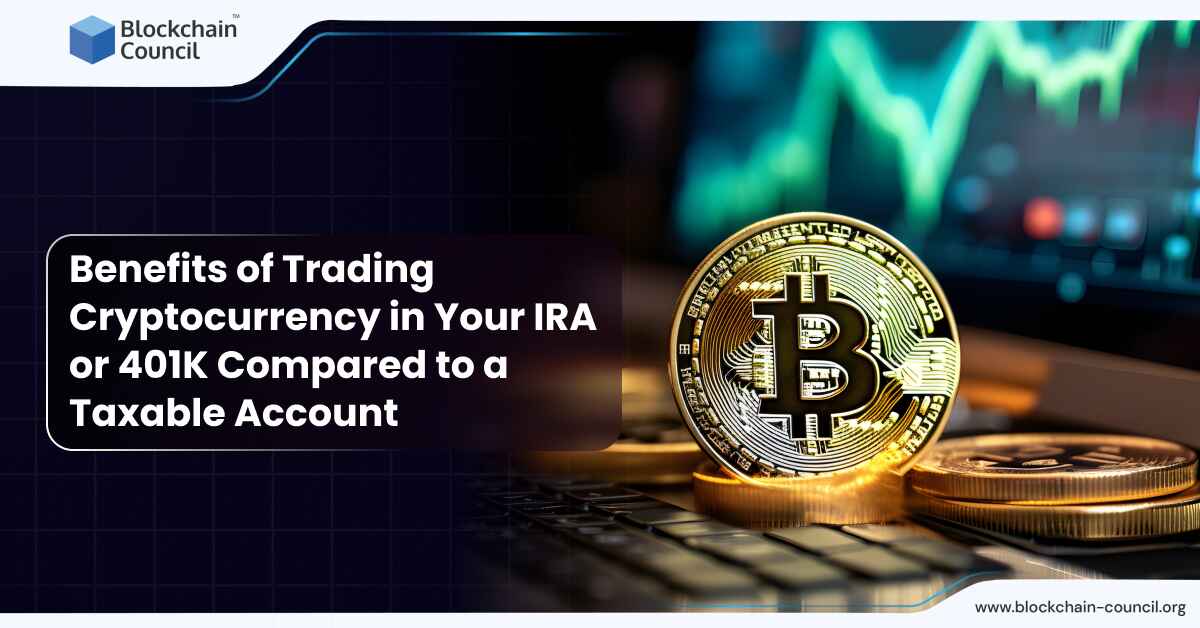 Benefits of Trading Cryptocurrency in Your IRA or 401K Compared to a Taxable Account