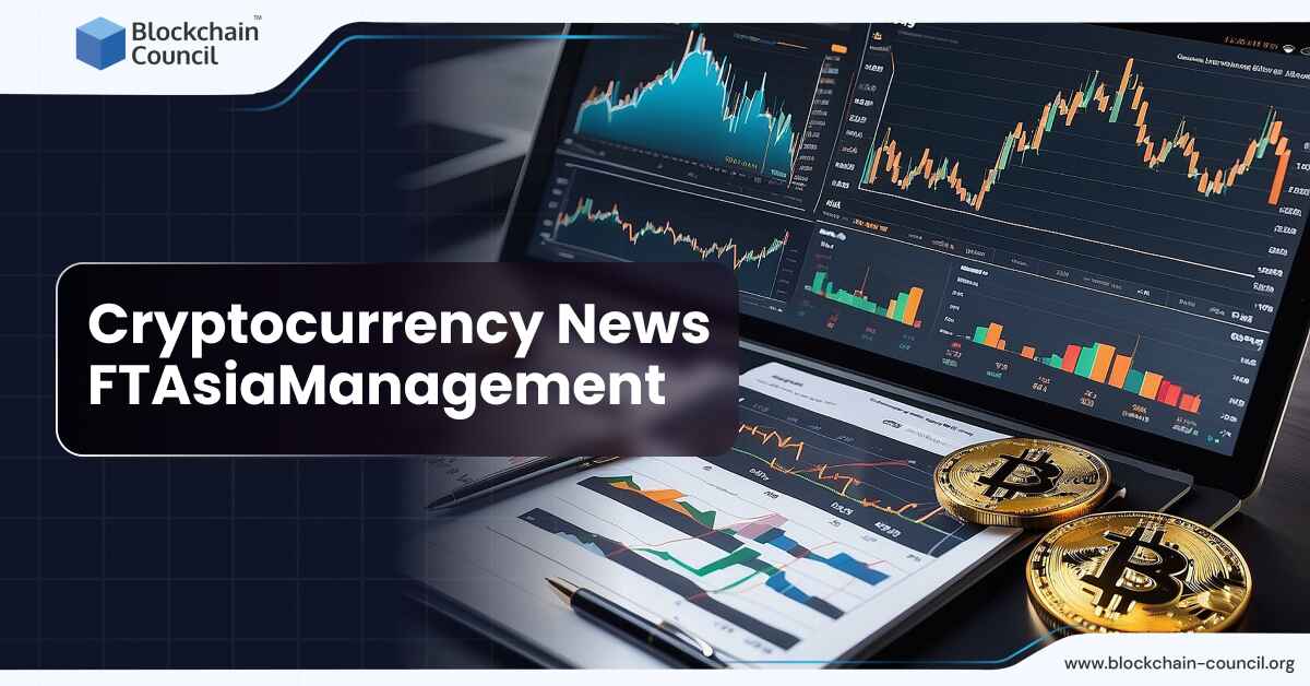 Cryptocurrency News FTAsiaManagement