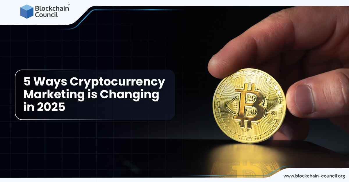 5 Ways Cryptocurrency Marketing is Changing in 2025