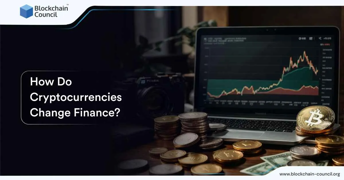 How Do Cryptocurrencies Change Finance?