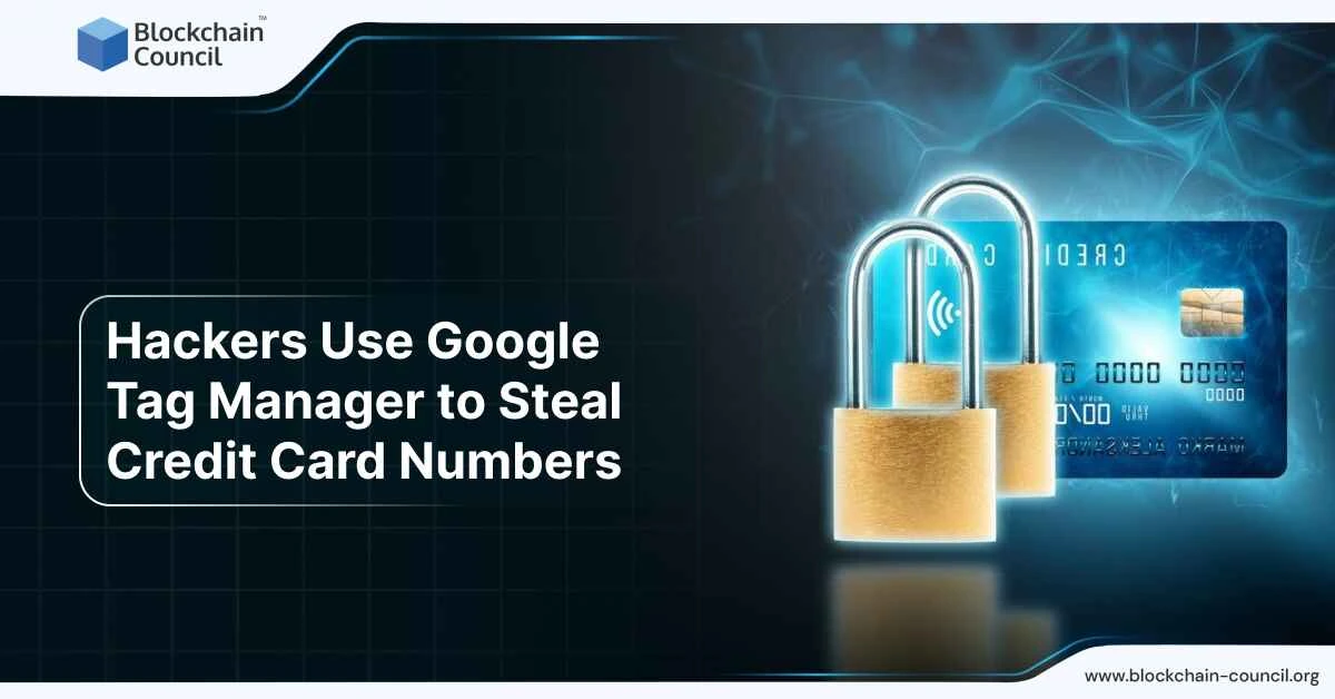 Hackers Use Google Tag Manager to Steal Credit Card Numbers