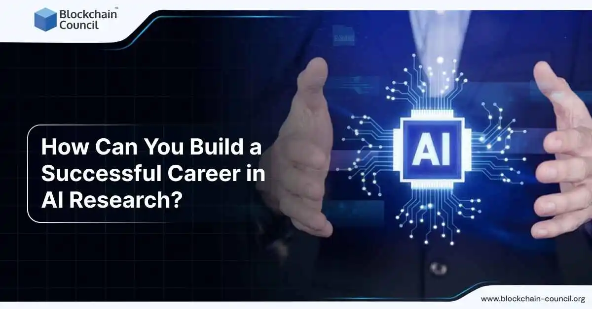 How Can You Build a Successful Career in AI Research?