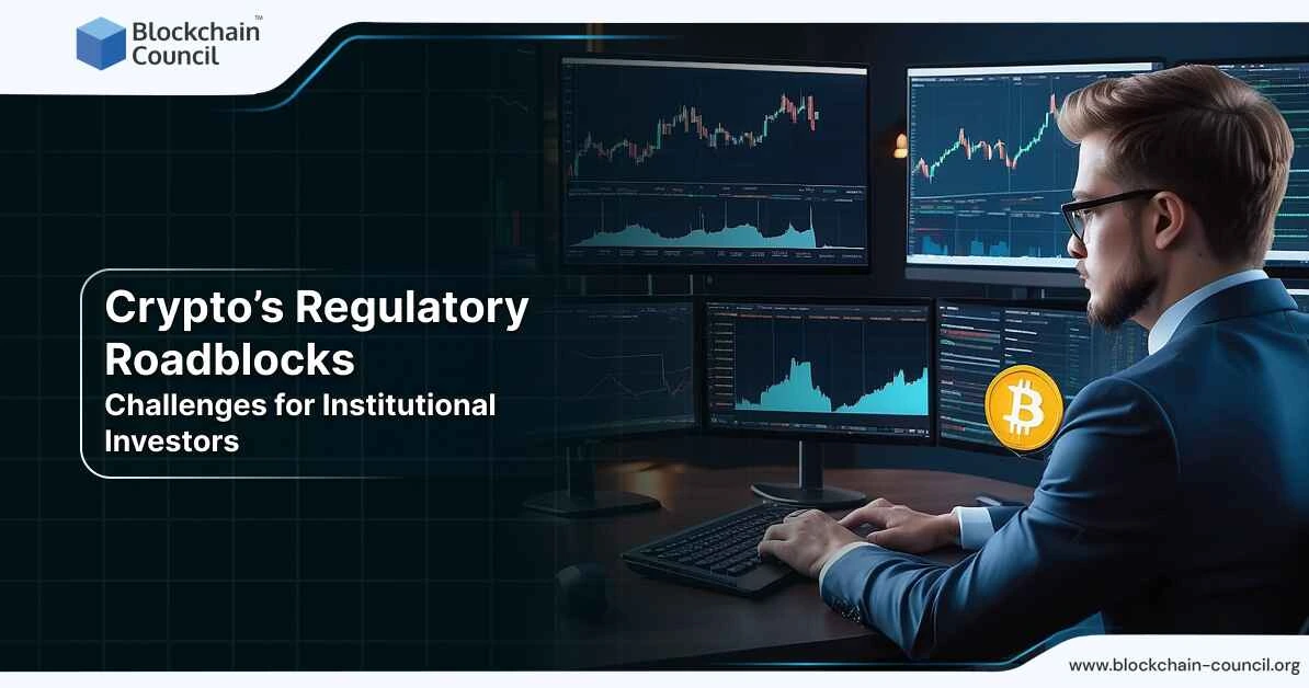 Crypto’s Regulatory Roadblocks: Challenges for Institutional Investors